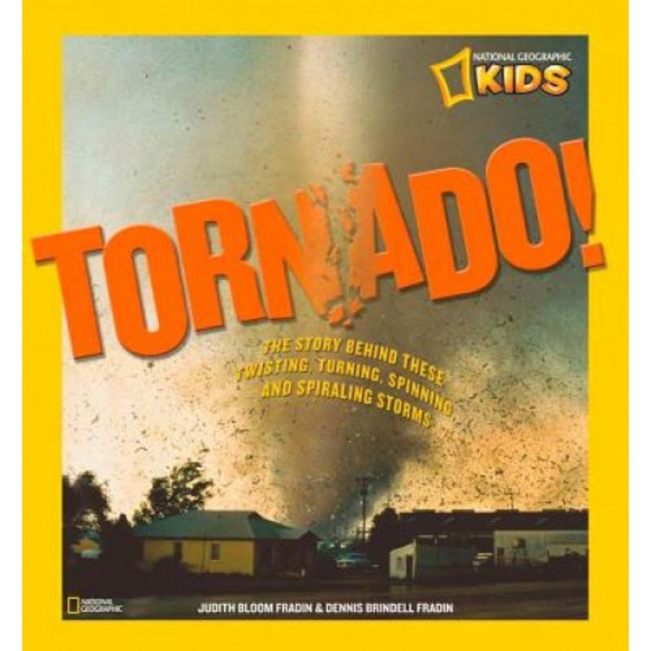 Tornado!: The Story Behind These Twisting, Turning, Spinning, and Spiraling Storms, Judith Bloom Fradin (Author)
