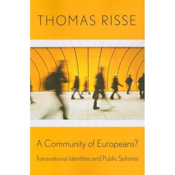 A Community of Europeans?: Transnational Identities and Public Spheres, Thomas Risse