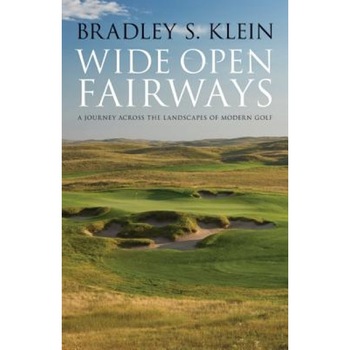 Wide Open Fairways: A Journey Across the Landscapes of Modern Golf, Bradley S. Klein (Author) Wide Open Fairways: A Journey Across the Landscapes of Modern Golf, Bradley S. Klein (Author)