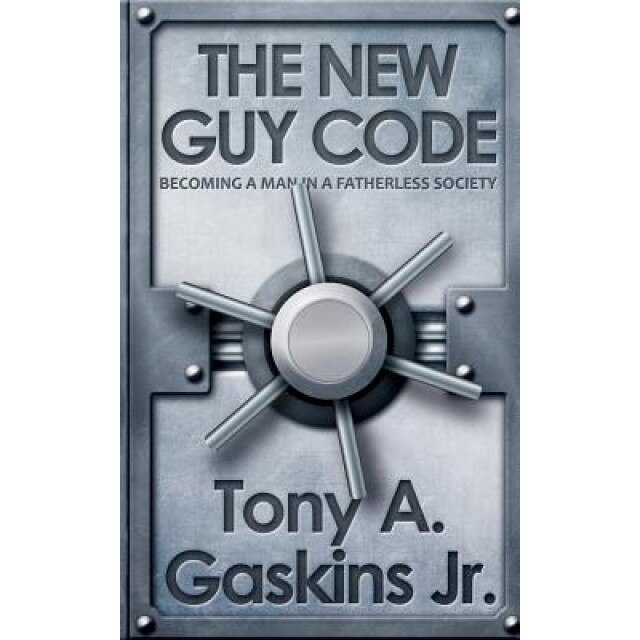The New Guy Code: Becoming a Man in a Fatherless Society, Tony, Jr. Gaskins (Author)