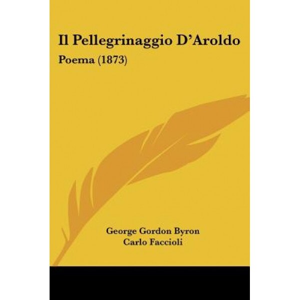 Il Pellegrinaggio D'Aroldo: Poema (1873), George Gordon Byron (Author)