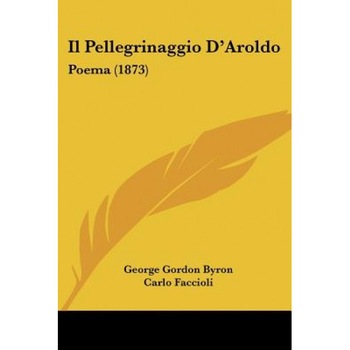 Il Pellegrinaggio D'Aroldo: Poema (1873), George Gordon Byron (Author) Il Pellegrinaggio D'Aroldo: Poema (1873), George Gordon Byron (Author)