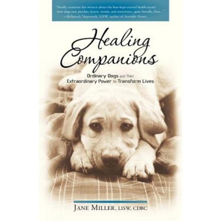 Healing Companions: Ordinary Dogs and Their Extraordinary Power to Transform Lives, Jane Miller