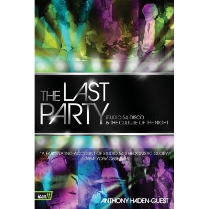 The Last Party: Studio 54, Disco, and the Culture of the Night, Anthony Haden-Guest