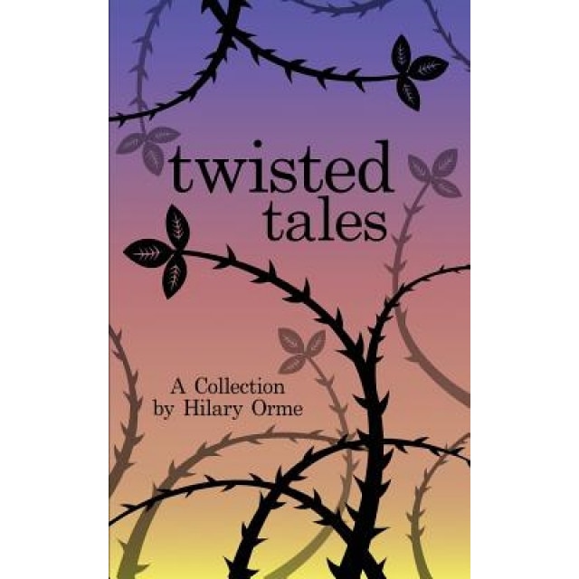 Twisted Tales: A Collection of Short Stories, Hilary Orme (Author)