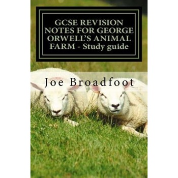 Gcse Revision Notes for George Orwell's Animal Farm - Study Guide: All Chapters, Page-By-Page Analysis, MR Joe Broadfoot (Author) Gcse Revision Notes for George Orwell's Animal Farm - Study Guide: All Chapters, Page-By-Page Analysis, MR Joe Broadfoot (Author)