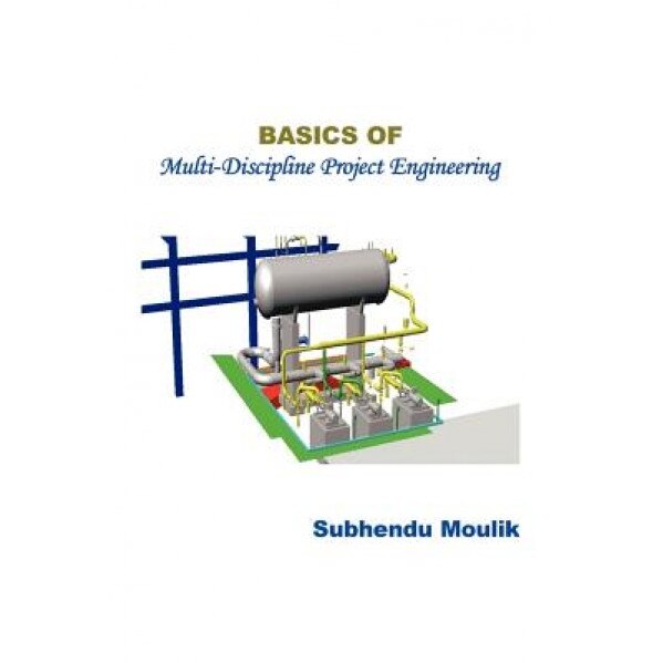 Basics of Multi-Discipline Project Engineering, Subhendu Moulik (Author)