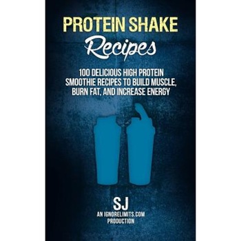 Protein Shake Recipes: 100 Delicious High Protein Smoothie Recipes to Build Muscle, Burn Fat & Increase Energy, S. J (Author) Protein Shake Recipes: 100 Delicious High Protein Smoothie Recipes to Build Muscle, Burn Fat & Increase Energy, S. J (Author)