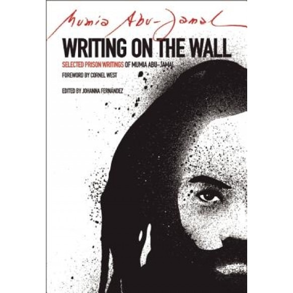 Writing on the Wall: Selected Prison Writings of Mumia Abu-Jamal, Mumia Abu Jamal (Author)