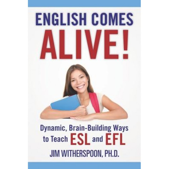 English Comes Alive! Dynamic, Brain-Building Ways to Teach ESL and Efl, Jim Witherspoon Ph. D. (Author)