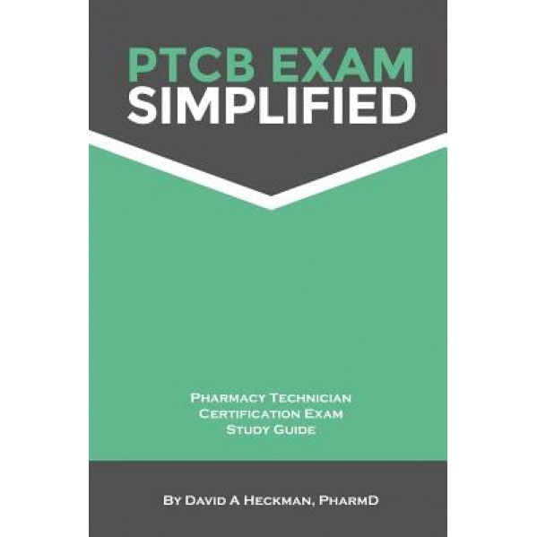 Ptcb Exam Simplified Pharmacy Technician Certification Exam Study Guide - David A. Heckman (Author)