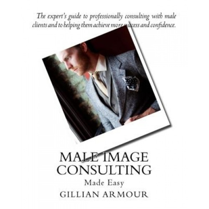 Male Image Consulting: Made Easy, Gillian Armour (Author)