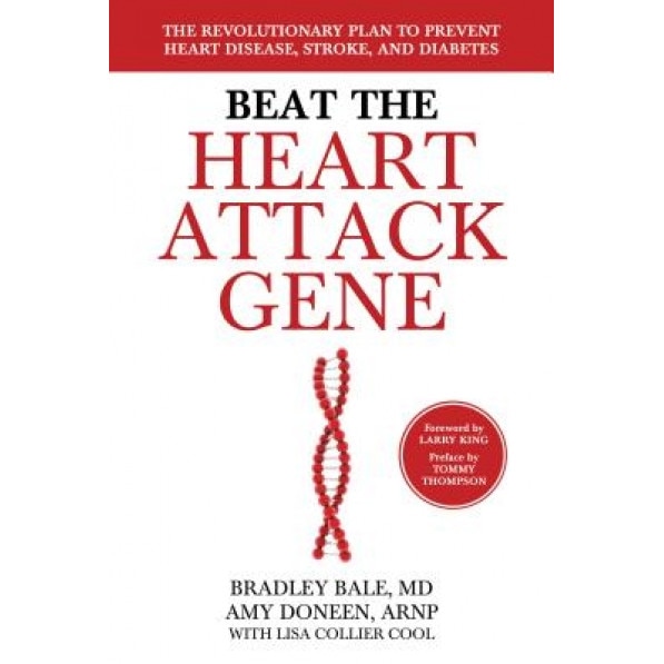 Beat the Heart Attack Gene: The Revolutionary Plan to Prevent Heart Disease, Stroke, and Diabetes, Bradley Bale (Author)