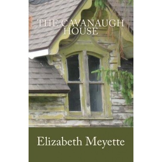 The Cavanaugh House, Elizabeth Meyette (Author)