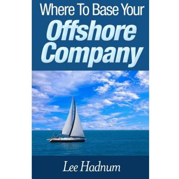 Where to Base Your Offshore Company - MR Lee Hadnum (Author)