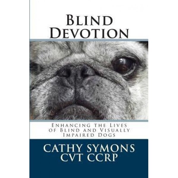 Blind Devotion: Enhancing the Lives of Blind and Visually Impaired Dogs, Cathy Symons (Author)