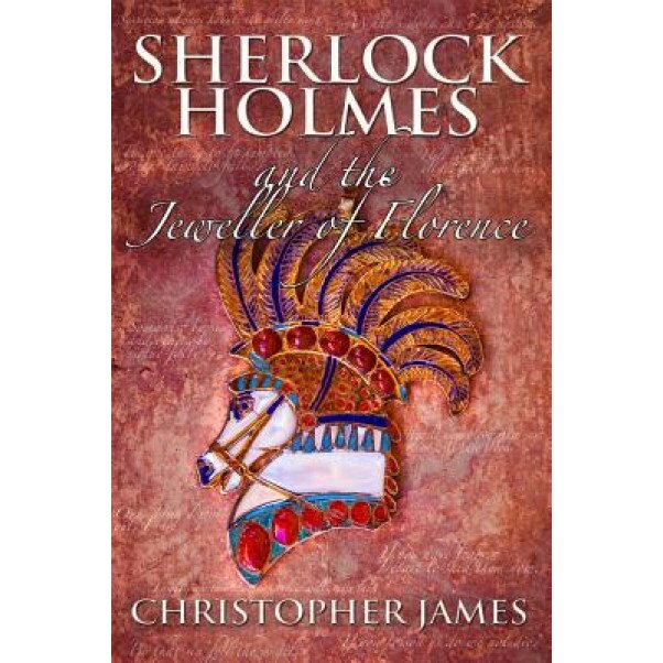 Sherlock Holmes and the Jeweller of Florence, Christopher James (Author)