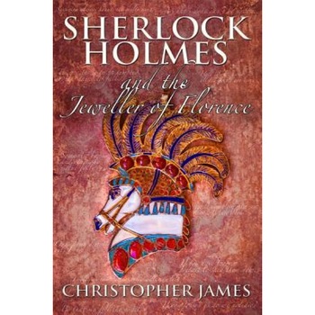 Sherlock Holmes and the Jeweller of Florence, Christopher James (Author) Sherlock Holmes and the Jeweller of Florence, Christopher James (Author)