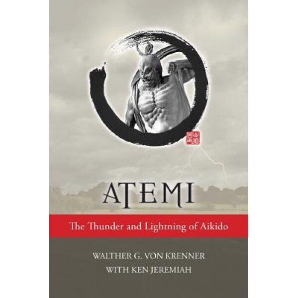 Atemi: The Thunder and Lightning of Aikido, Walther Von Krenner (Author)