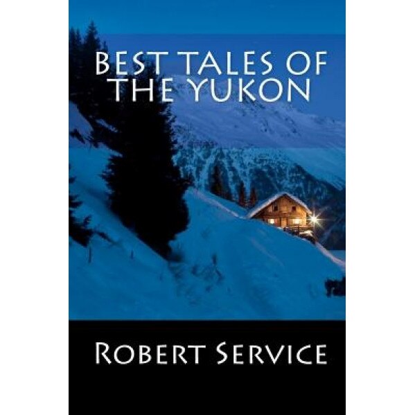 Best Tales of the Yukon, Robert Service (Author)