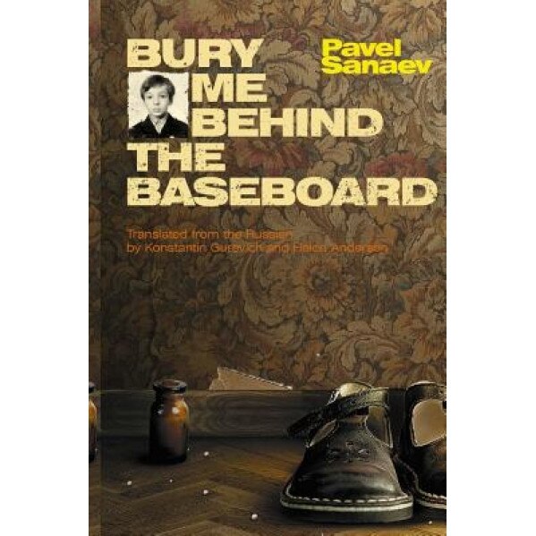 Bury Me Behind the Baseboard, Pavel Sanaev (Author)