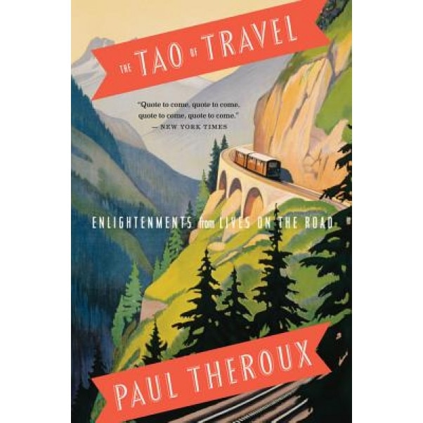 The Tao of Travel: Enlightenments from Lives on the Road, Paul Theroux (Author)