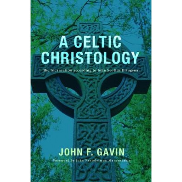 A Celtic Christology: The Incarnation According to John Scottus Eriugena, John F. Gavin (Author)