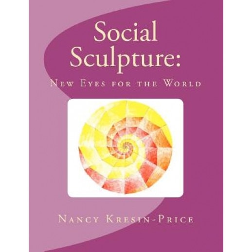 Social Sculpture: New Eyes for the World, Nancy Kresin-Price (Author)