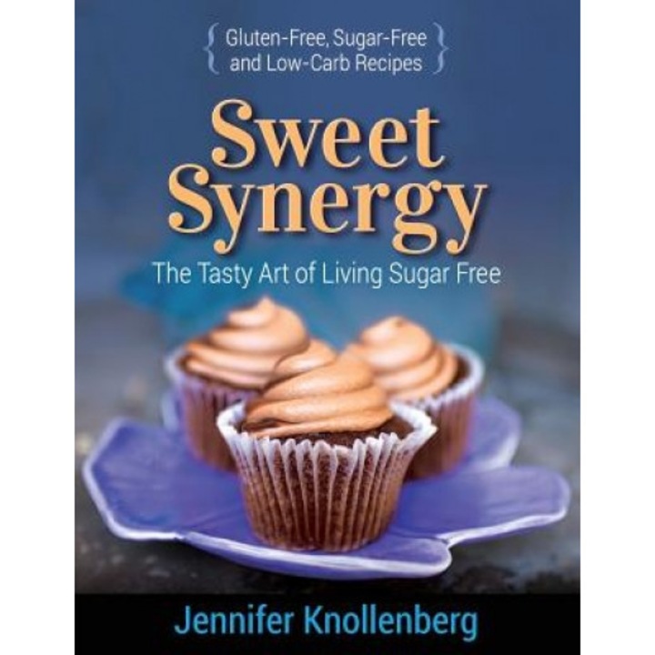 Sweet Synergy: The Tasty Art of Living Sugar Free, Jennifer Knollenberg (Author)