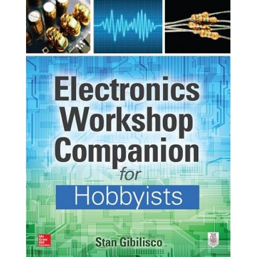 Electronics Workshop Companion for Hobbyists, Stan Gibilisco (Author)