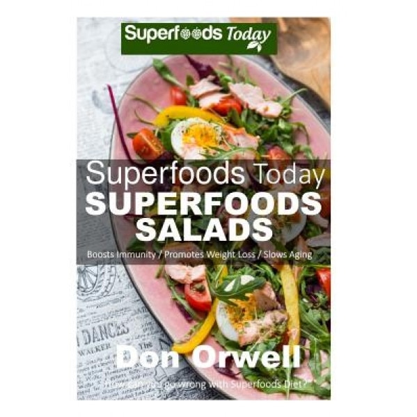 Superfoods Salads: Over 60 Recipes to Lose Weight, Boost Energy and Fix Your Hormone Imbalance: Superfoods Today Cooking for Two, Don Orwell (Author)