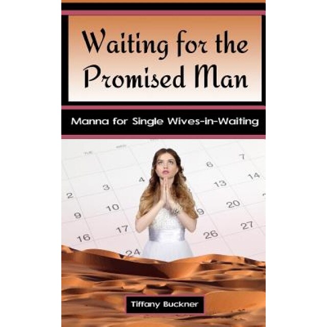 Waiting for the Promised Man: Manna for Single Wives-In-Waiting, Tiffany Buckner (Author)