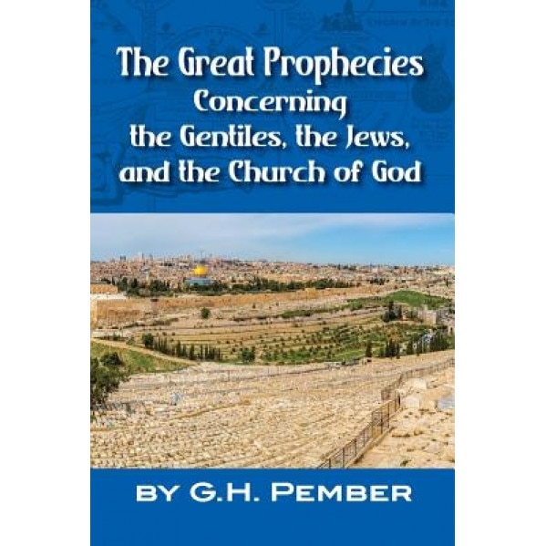 The Great Prophecies Concerning the Gentiles, the Jews, and the Church of God, G. H. Pember (Author)