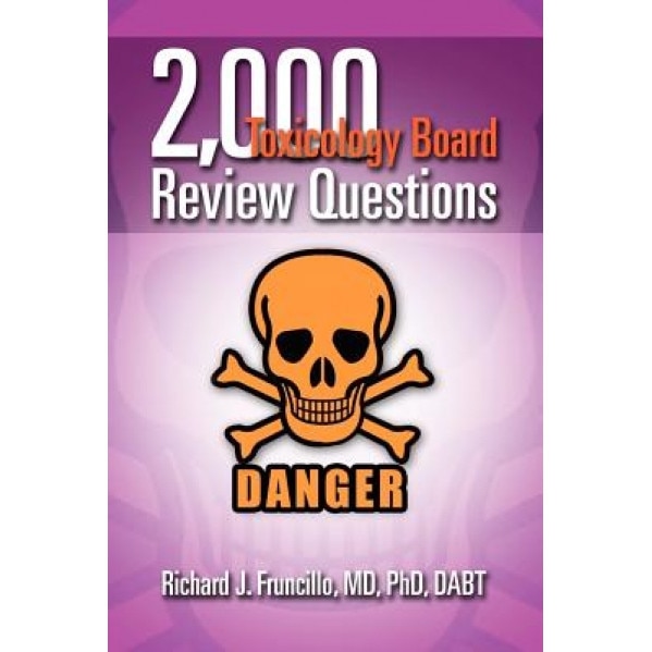 2,000 Toxicology Board Review Questions - Richard J. Fruncillo MD Phd Dabt (Author)