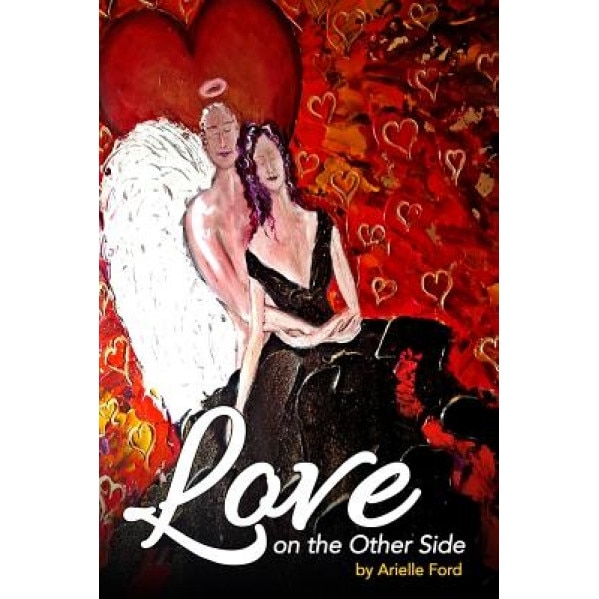 Love on the Other Side: Heavenly Help for Love and Life - Arielle Ford (Author)