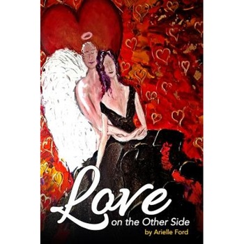 Love on the Other Side: Heavenly Help for Love and Life - Arielle Ford (Author) Love on the Other Side: Heavenly Help for Love and Life - Arielle Ford (Author)