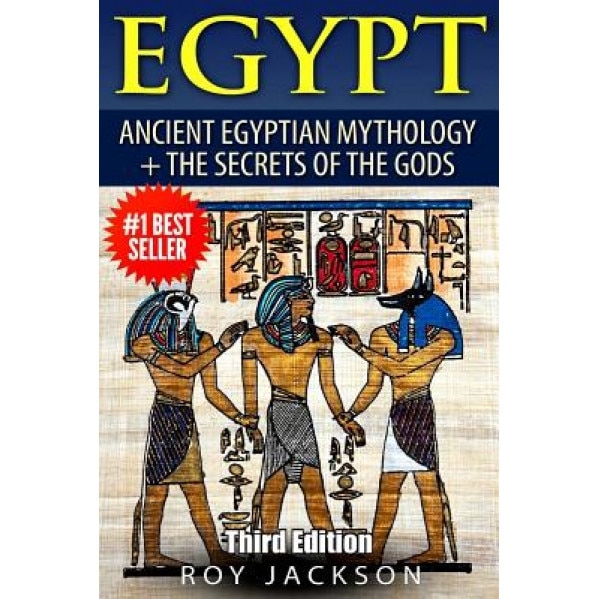 Egypt: Egyptian Mythology and the Secrets of the Gods, Roy Jackson (Author)
