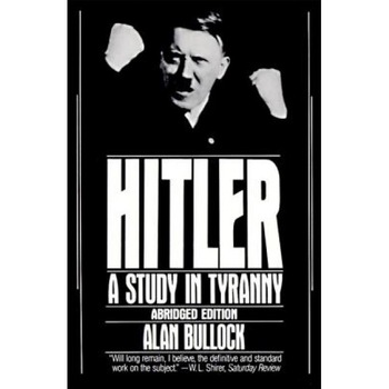 Hitler: A Study in Tyranny, Alan Bullock Hitler: A Study in Tyranny, Alan Bullock