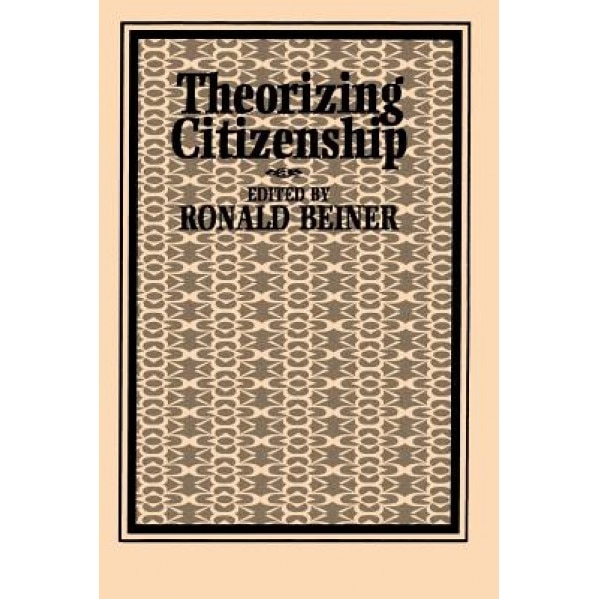 Theorizing Citizenship, Ronald S. Beiner (Editor)