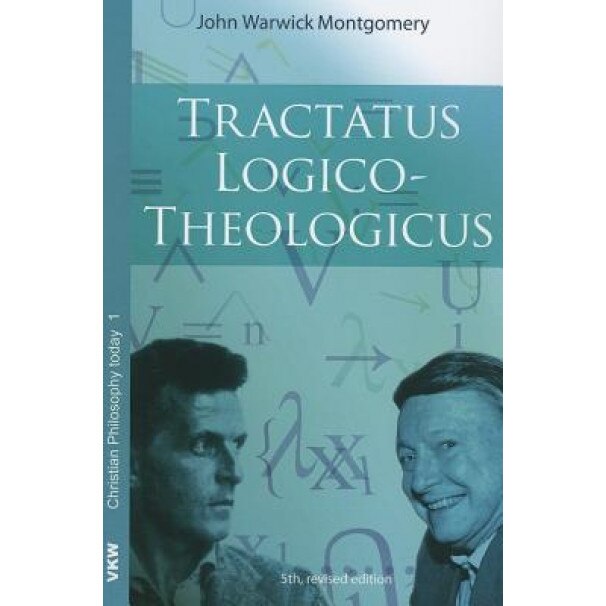 Tractatus Logico-Theologicus, John Warwick Montgomery (Author)