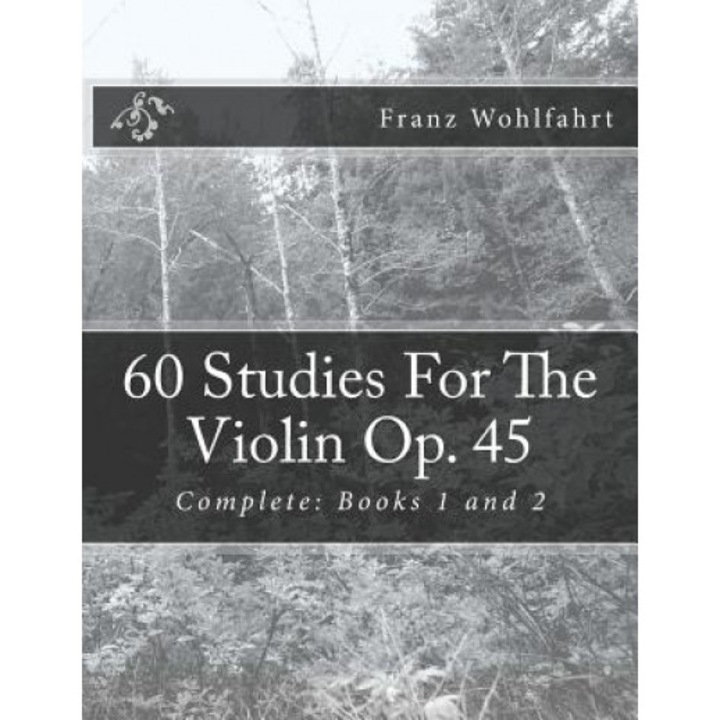 60 Studies for the Violin Op. 45: Complete: Books 1 and 2, Franz Wohlfahrt (Author)
