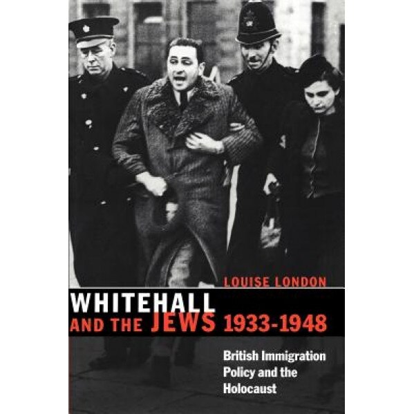 Whitehall and the Jews, 1933 1948: British Immigration Policy, Jewish Refugees and the Holocaust, Louise London (Author)