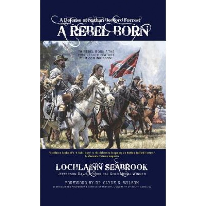 A Rebel Born: A Defense of Nathan Bedford Forrest, Lochlainn Seabrook (Author)