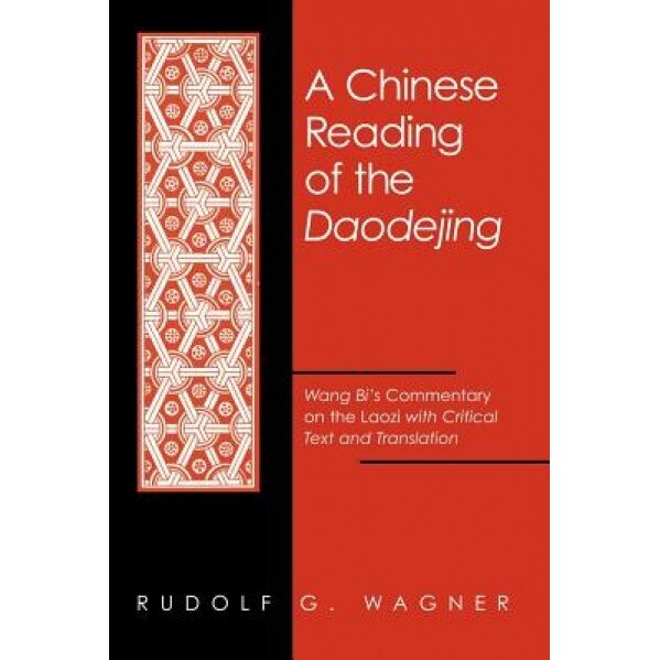 Chinese Reading of the Daodejing a: Wang Bi's Commentary on the Laozi with Critical Text and Translation, Rudolf G. Wagner (Author)