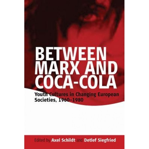 Between Marx and Coca-Cola, A. Schildt (Editor)