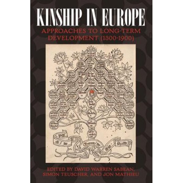 Kinship in Europe: Approaches to Long-Term Development (1300-1900), David Warren Sabean (Editor)