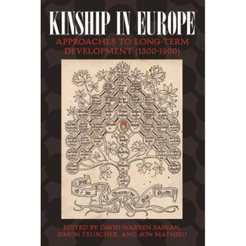 Kinship in Europe: Approaches to Long-Term Development (1300-1900), David Warren Sabean (Editor) Kinship in Europe: Approaches to Long-Term Development (1300-1900), David Warren Sabean (Editor)