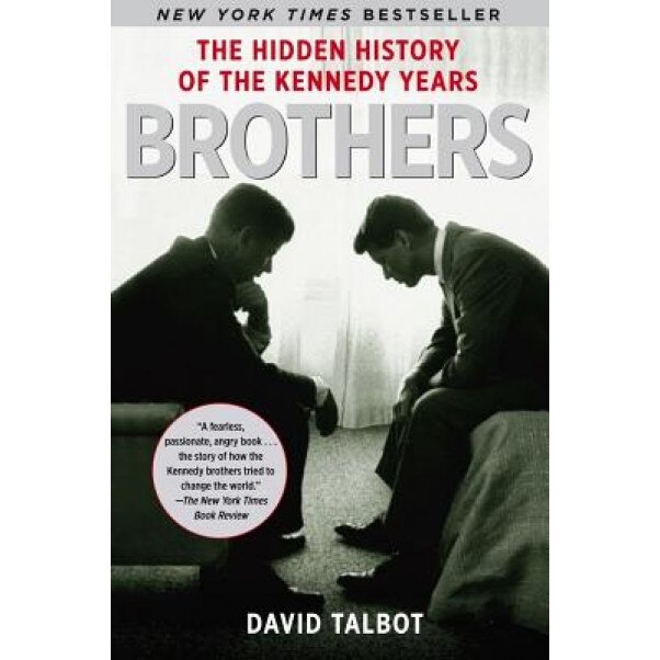 Brothers: The Hidden History of the Kennedy Years, David Talbot