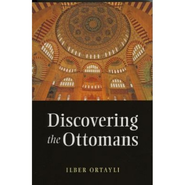 Discovering the Ottomans, Ilber Ortayl (Author)