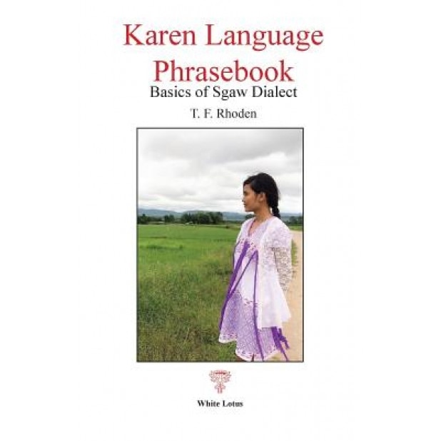 Karen Language Phrasebook: Basics of Sgaw Dialect, T. F. Rhoden (Author)